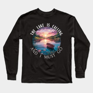 The Lake is Calling And I Must Go Long Sleeve T-Shirt